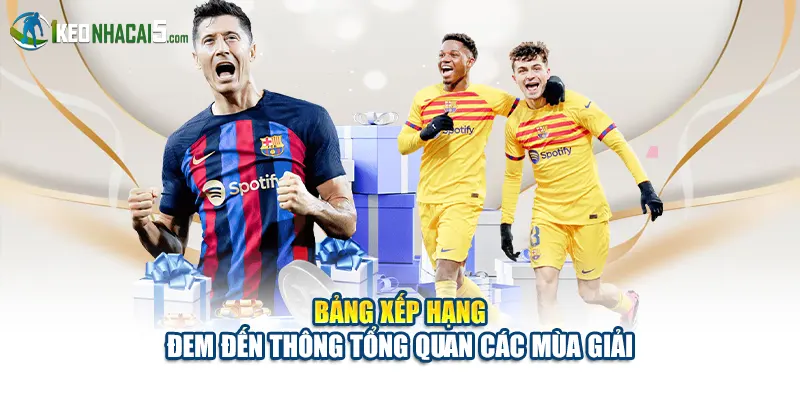 Bảng xếp hạng đem đến thông tin tổng quan các mùa giải