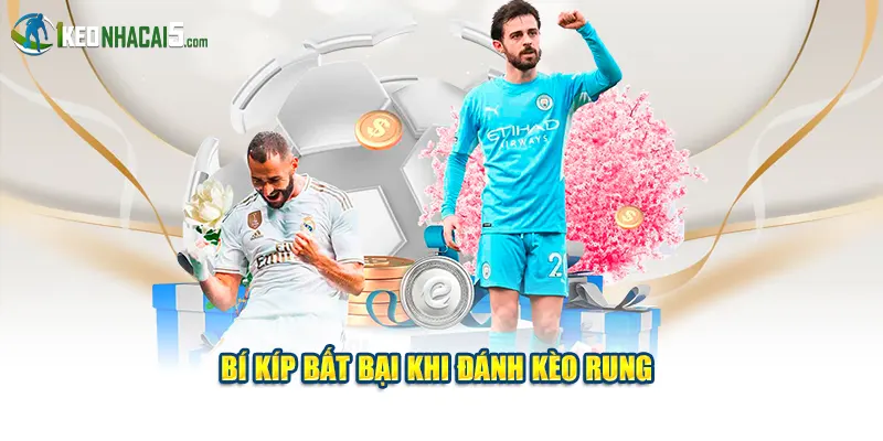 Bí kíp bất bại khi đánh kèo rung