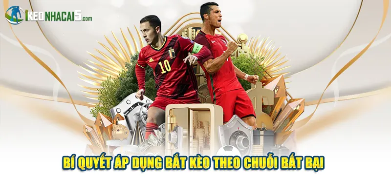 Bí quyết áp dụng bắt kèo theo chuỗi bất bại