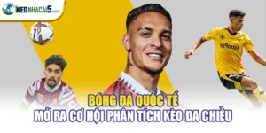 Bóng Đá Quốc Tế Mở Ra Cơ Hội Phân Tích Kèo Đa Chiều