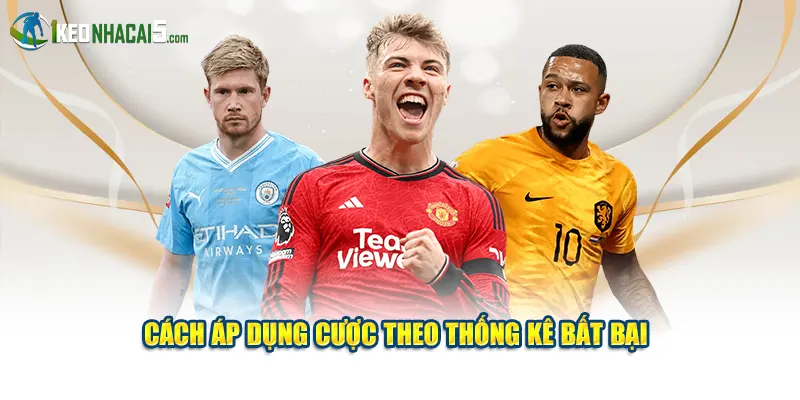 Cách áp dụng cược theo thống kê bất bại