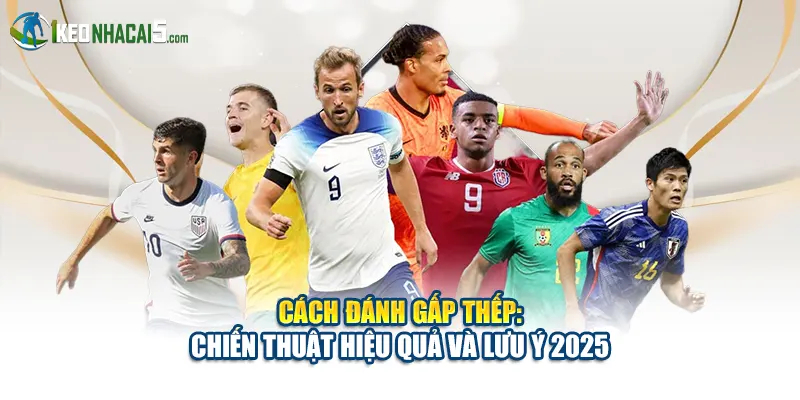 Cách Đánh Gấp Thếp: Chiến Thuật Hiệu Quả Và Lưu Ý 2025