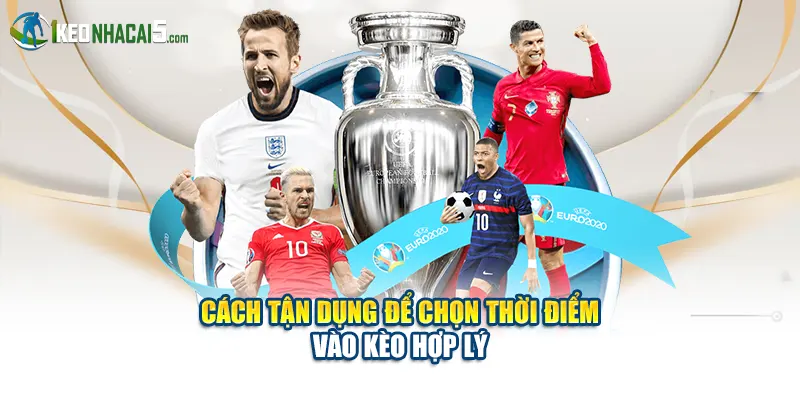 Cách tận dụng để chọn thời điểm vào kèo hợp lý