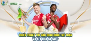 Chiến Thuật Thi Đấu Định Hình Thế Trận Và Kết Quả Ra Sao?