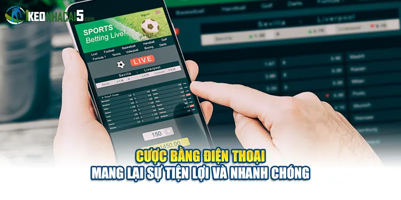 Cược bằng điện thoại mang lại sự tiện lợi và nhanh chóng