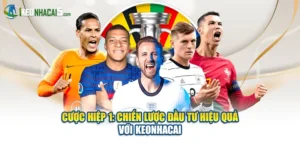 Cược Hiệp 1: Chiến Lược Đầu Tư Hiệu Quả Với Keonhacai