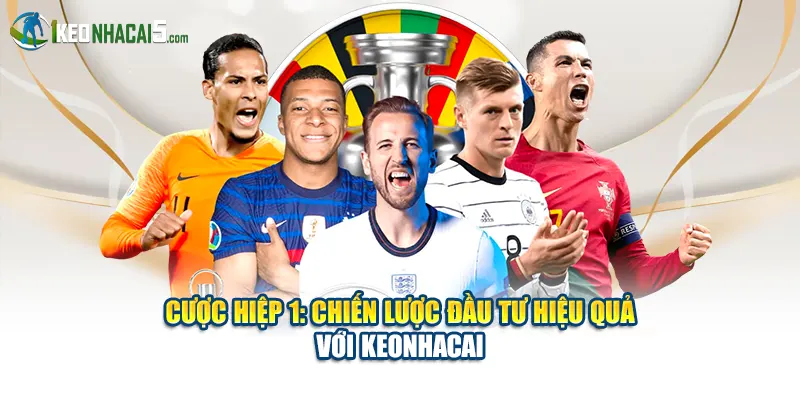 Cược Hiệp 1: Chiến Lược Đầu Tư Hiệu Quả Với Keonhacai