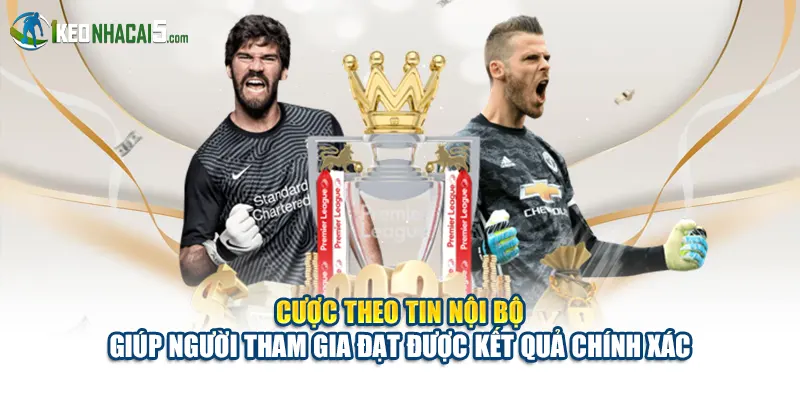 Cược theo tin nội bộ giúp người tham gia đạt được kết quả chính xác