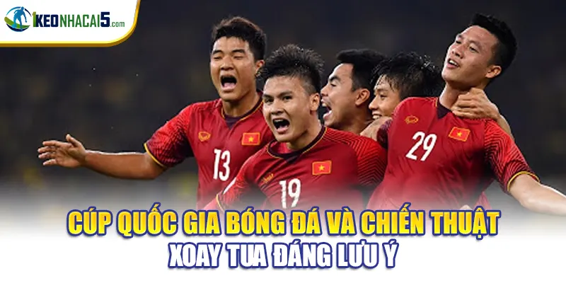 Cúp Quốc gia bóng đá và chiến thuật xoay tua đáng lưu ý