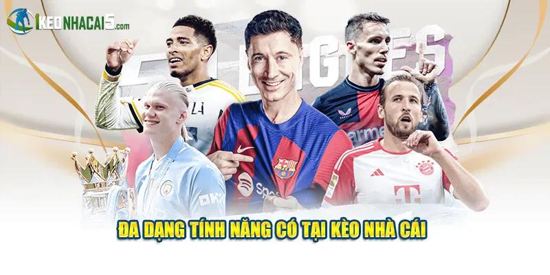 Đa dạng tính năng có tại Kèo Nhà Cái