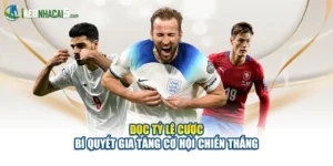 Đọc Tỷ Lệ Cược - Bí Quyết Gia Tăng Cơ Hội Chiến Thắng