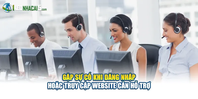 Gặp sự cố khi đăng nhập hoặc truy cập website cần hỗ trợ