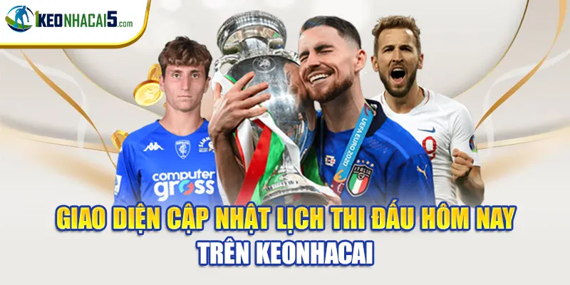 Giao diện cập nhật lịch thi đấu hôm nay trên keonhacai