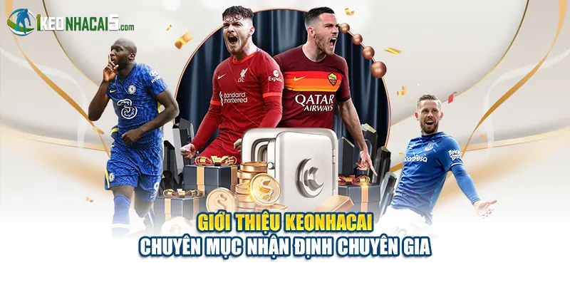 Giới thiệu keonhacai chuyên mục nhận định chuyên gia