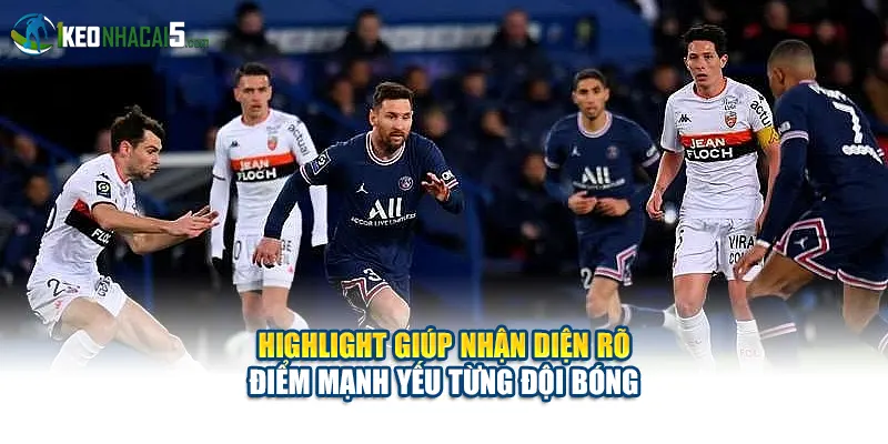 Highlight giúp nhận diện rõ điểm mạnh yếu từng đội bóng