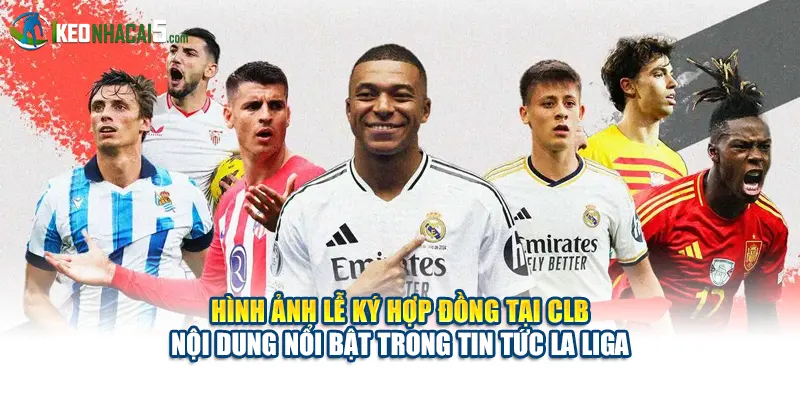 Hình ảnh lễ ký hợp đồng tại CLB – nội dung nổi bật trong tin tức La Liga