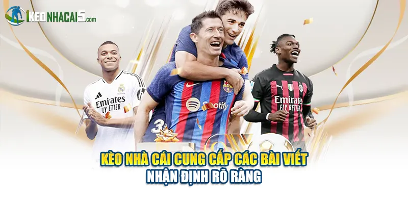 Kèo Nhà Cái cung cấp các bài viết nhận định rõ ràng