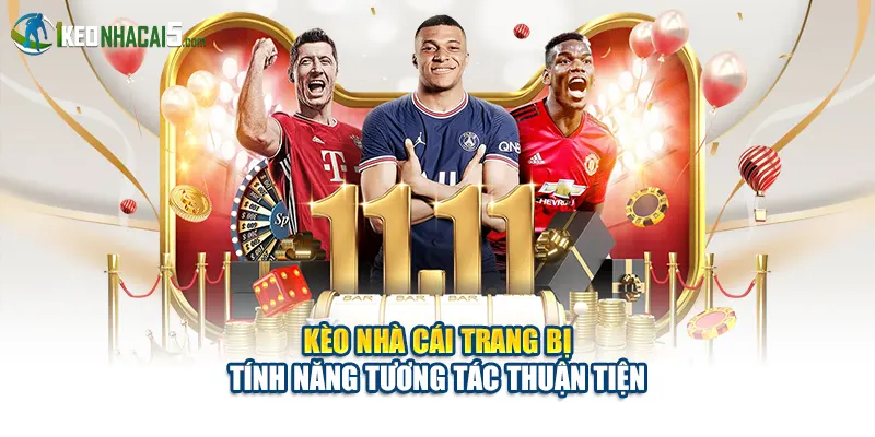 Kèo Nhà Cái trang bị tính năng tương tác thuận tiện