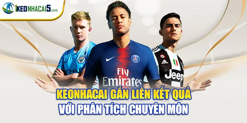 Keonhacai gắn liền kết quả với phân tích chuyên môn