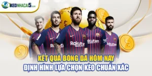 Kết Quả Bóng Đá Hôm Nay Định Hình Lựa Chọn Kèo Chuẩn Xác
