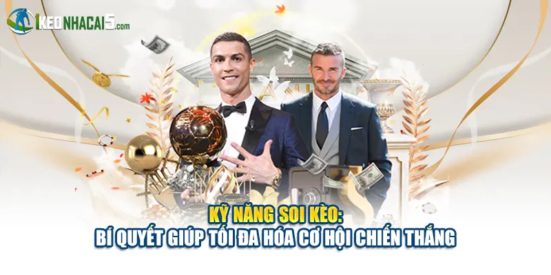 Kỹ Năng Soi Kèo: Bí Quyết Giúp Tối Đa Hóa Cơ Hội Chiến Thắng