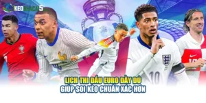 Lịch Thi Đấu Euro Đầy Đủ Giúp Soi Kèo Chuẩn Xác Hơn