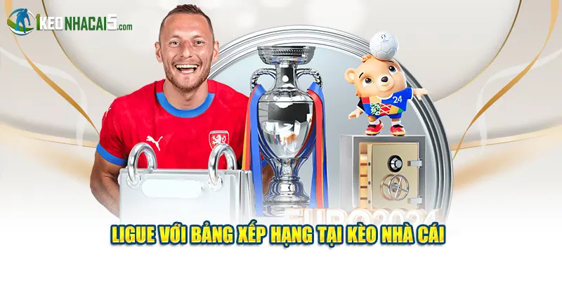 Ligue với bảng xếp hạng tại Kèo Nhà Cái