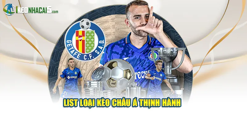 List loại kèo châu á thịnh hành