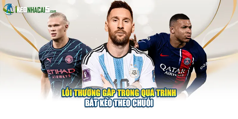 Lỗi thường gặp trong quá trình bắt kèo theo chuỗi