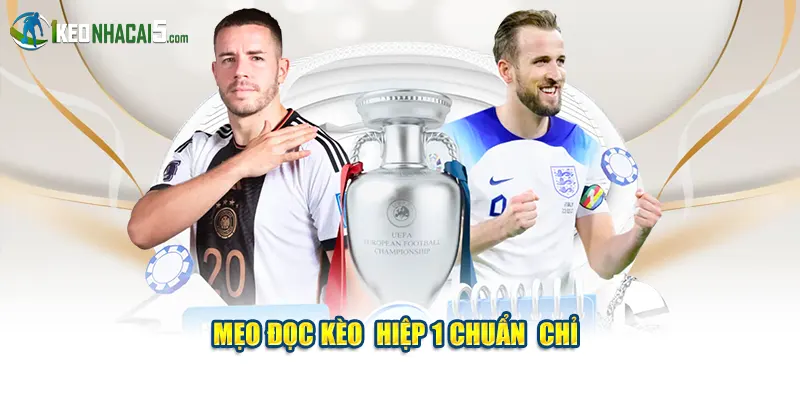 Mẹo đọc kèo hiệp 1 chuẩn chỉ