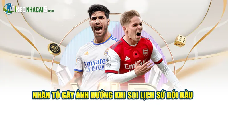 Nhân tố gây ảnh hưởng khi soi lịch sử đối đầu