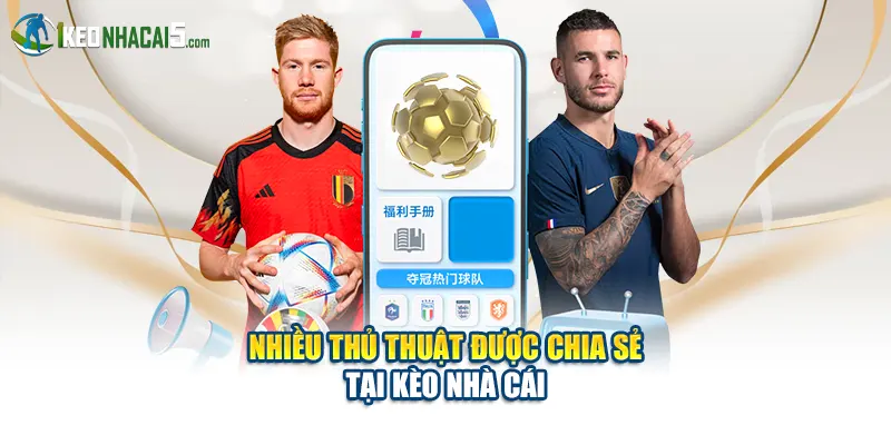 Nhiều thủ thuật được chia sẻ tại Kèo Nhà Cái