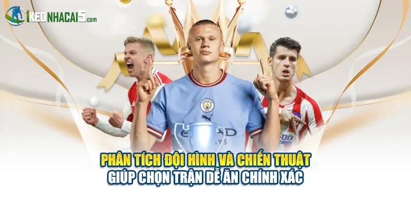 Phân tích đội hình và chiến thuật giúp chọn trận dễ ăn chính xác