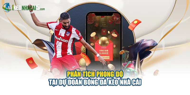Phân tích phong độ tại dự đoán bóng đá Kèo Nhà Cái