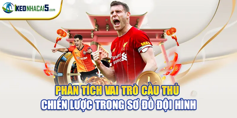 Phân tích vai trò cầu thủ chiến lược trong sơ đồ đội hình