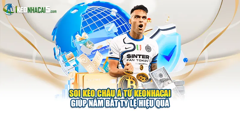 Soi kèo châu Á từ keonhacai giúp nắm bắt tỷ lệ hiệu quả