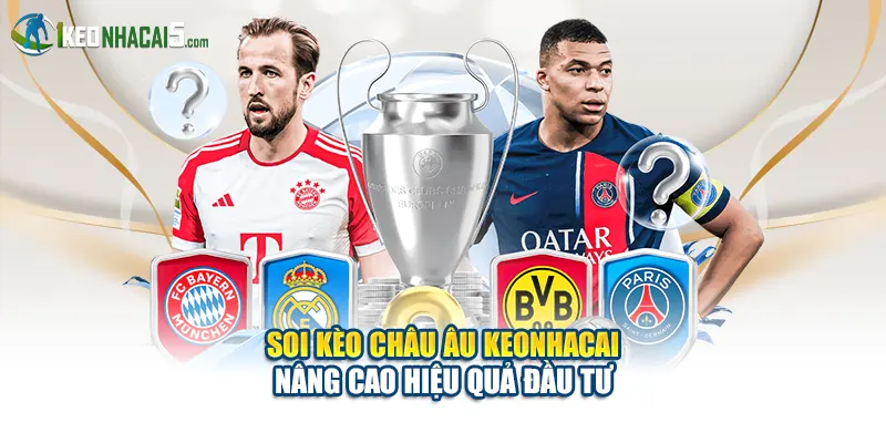 Soi Kèo Châu Âu Keonhacai Nâng Cao Hiệu Quả Đầu Tư