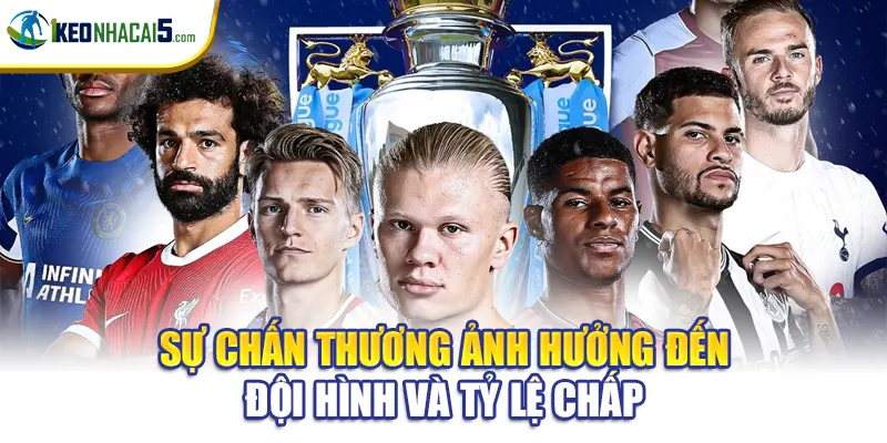 Sự chấn thương ảnh hưởng đến đội hình và tỷ lệ chấp