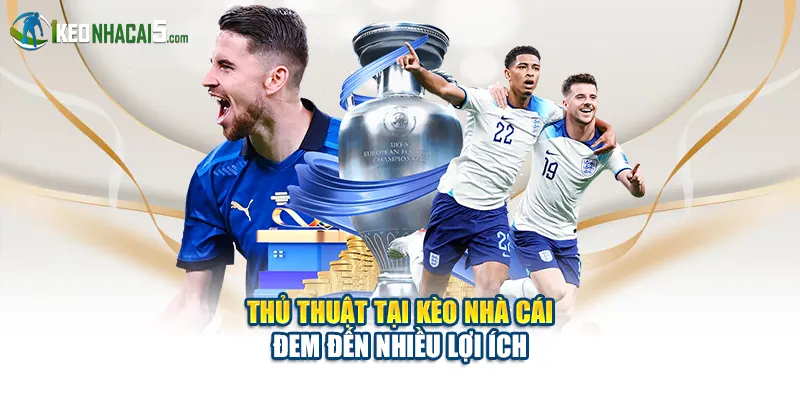 Thủ thuật tại Kèo Nhà Cái đem đến nhiều lợi ích
