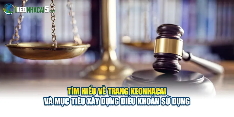 Tìm hiểu về trang keonhacai và mục tiêu xây dựng điều khoản sử dụng