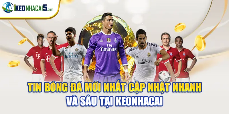 Tin Bóng Đá Mới Nhất Cập Nhật Nhanh Và Sâu Tại Keonhacai