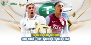 Tin Nóng Hậu Trường - Góc Khuất Quyết Định Kết Quả Trận
