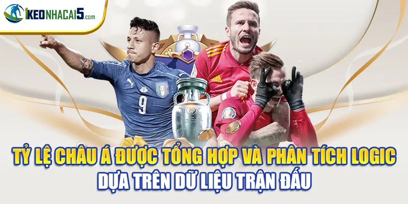 Tỷ lệ châu Á được tổng hợp và phân tích logic dựa trên dữ liệu trận đấu