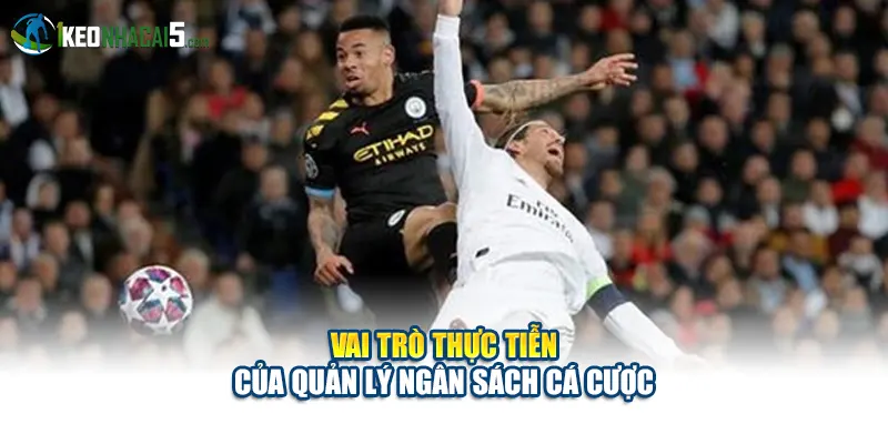 Vai trò thực tiễn của quản lý ngân sách cá cược