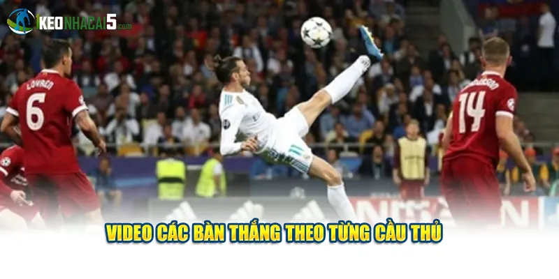 Video các bàn thắng theo từng cầu thủ 